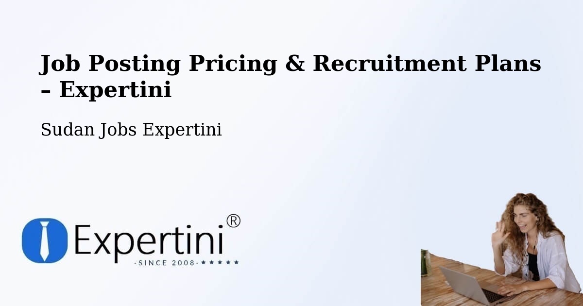 Job Posting Pricing & Recruitment Plans – Kadugli - Kadugli, Sudan Jobs Expertini